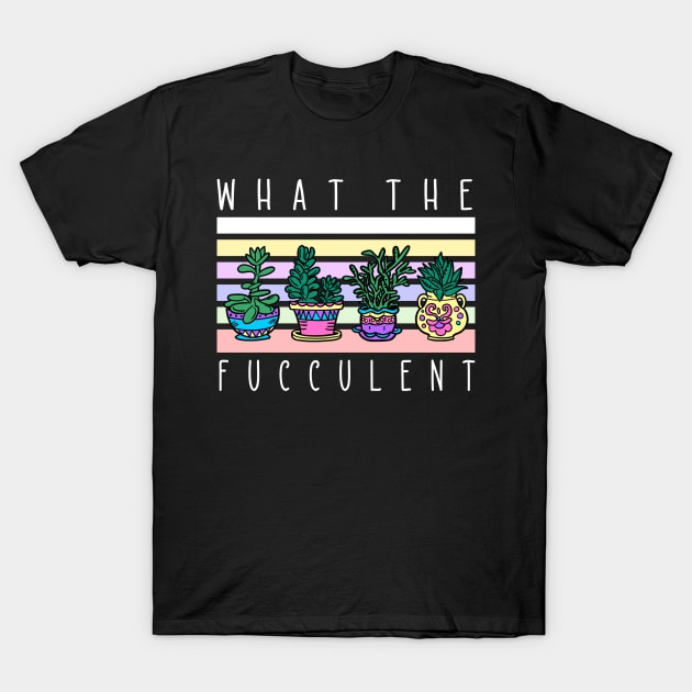 What The Fucculent Plant Lover Gardener T-Shirt by TheBestHumorApparel